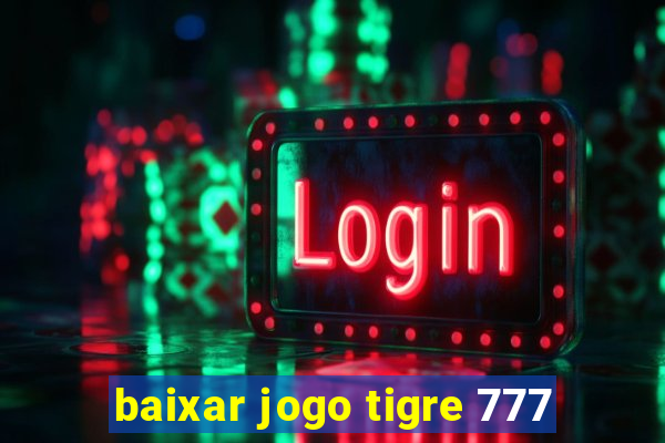 baixar jogo tigre 777